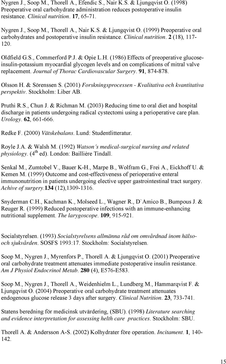 J. & Opie L.H. (1986) Effects of preoperative glucoseinsulin-potassium myocardial glycogen levels and on complications of mitral valve replacement. Journal of Thorac Cardiovascular Surgery.