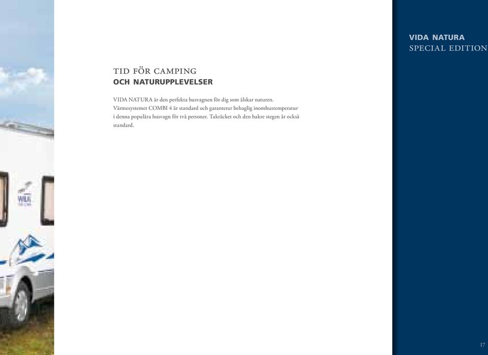 Värmesystemet COMBI 4 är standard och garanterar behaglig inomhustemperatur