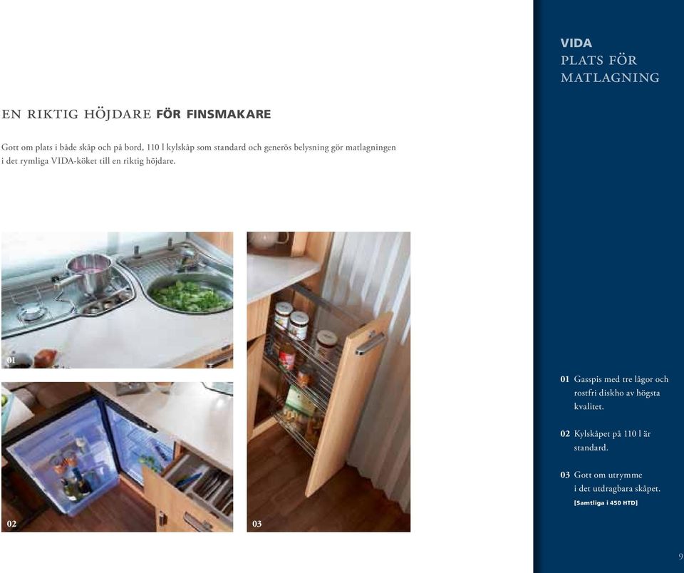 till en riktig höjdare. 01 01 Gasspis med tre lågor och rostfri diskho av högsta kvalitet.