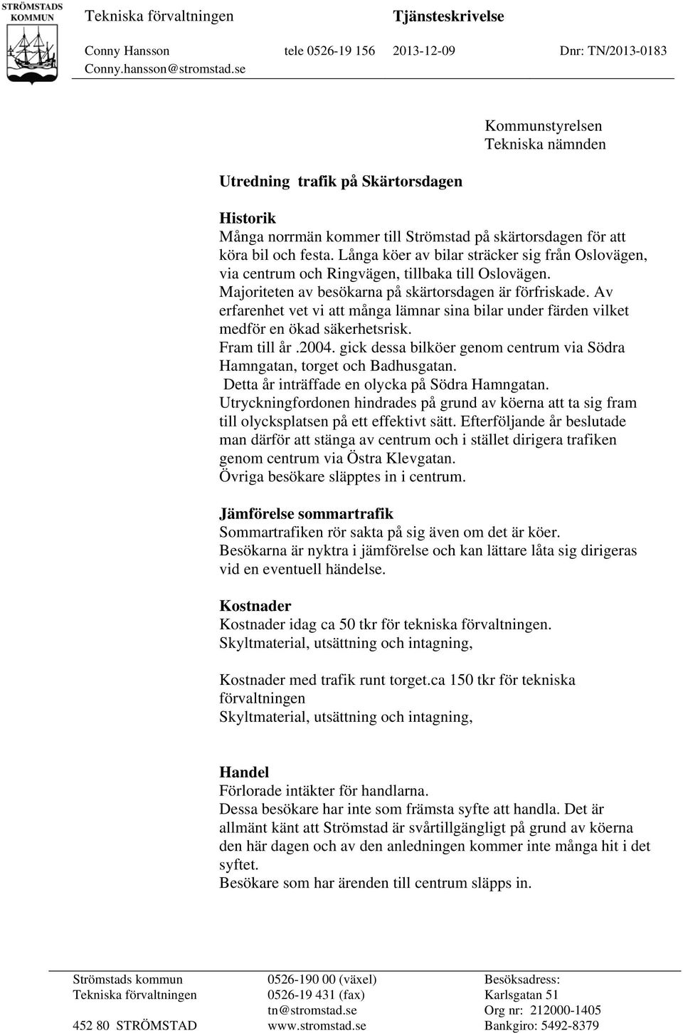 Långa köer av bilar sträcker sig från Oslovägen, via centrum och Ringvägen, tillbaka till Oslovägen. Majoriteten av besökarna på skärtorsdagen är förfriskade.