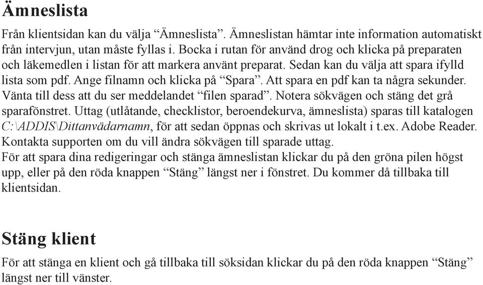 Att spara en pdf kan ta några sekunder. Vänta till dess att du ser meddelandet filen sparad. Notera sökvägen och stäng det grå sparafönstret.