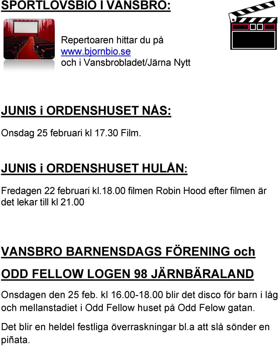 JUNIS i ORDENSHUSET HULÅN: Fredagen 22 februari kl.18.00 filmen Robin Hood efter filmen är det lekar till kl 21.