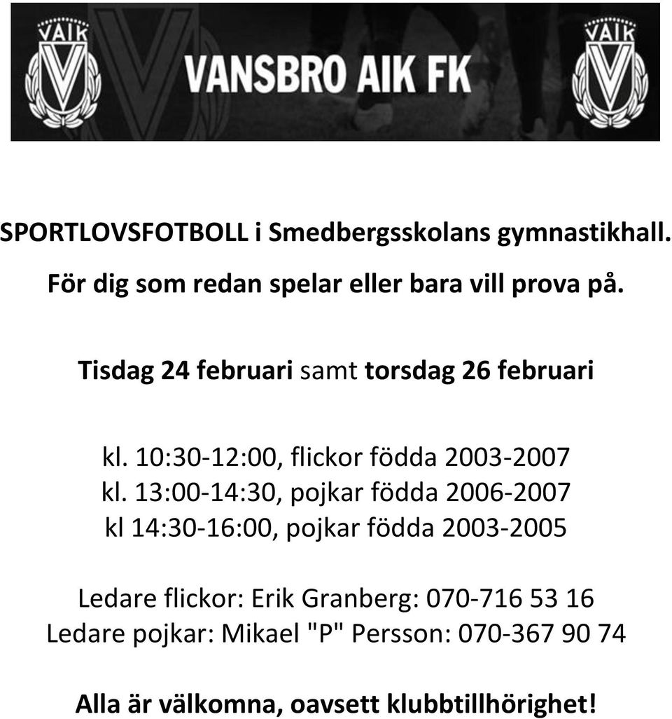 13:00-14:30, pojkar födda 2006-2007 kl 14:30-16:00, pojkar födda 2003-2005 Ledare flickor: Erik