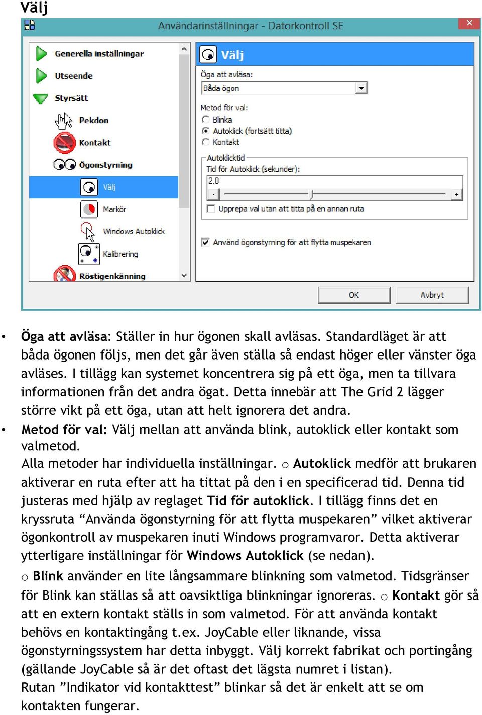 Metod för val: Välj mellan att använda blink, autoklick eller kontakt som valmetod. Alla metoder har individuella inställningar.