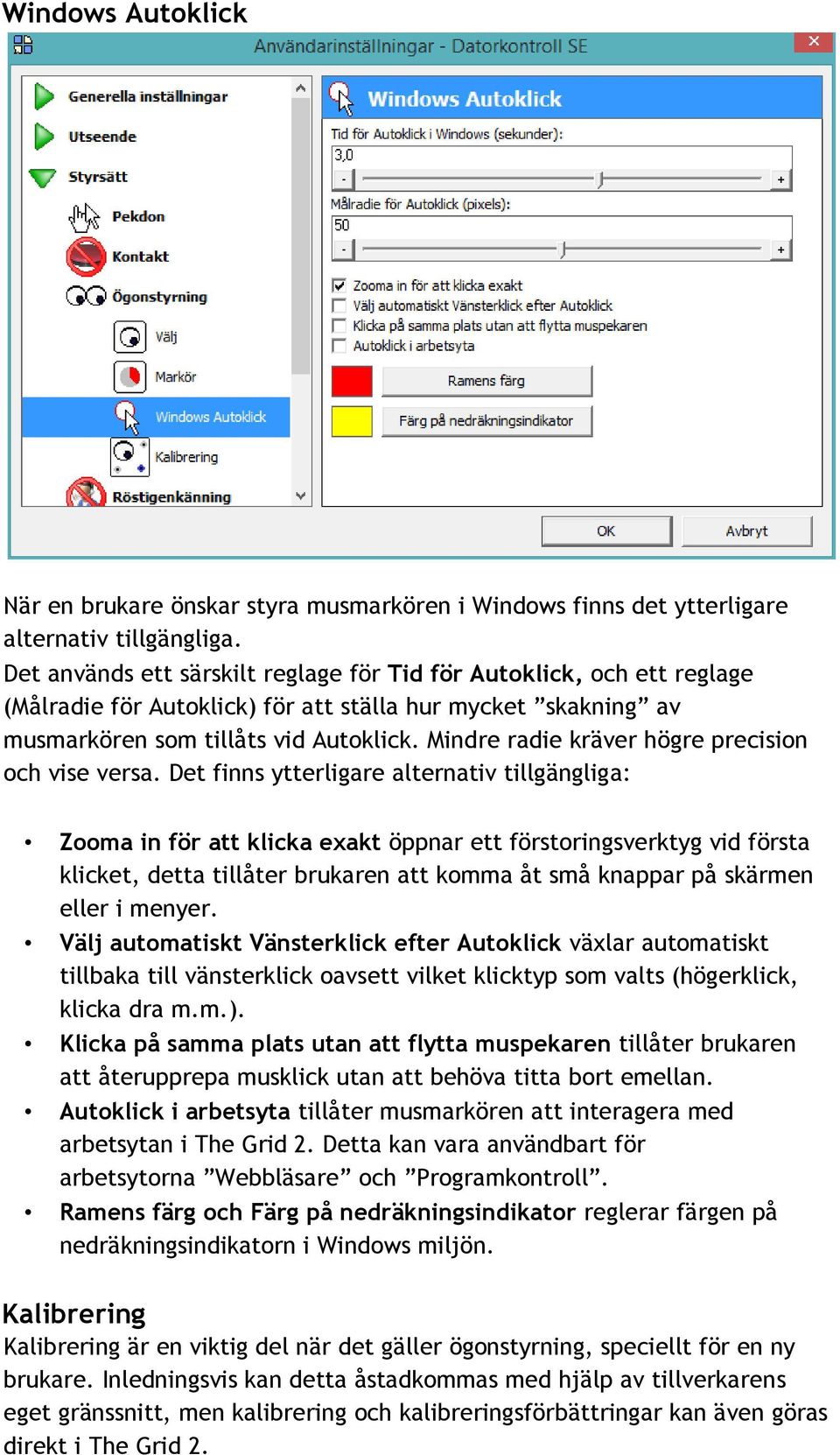 Mindre radie kräver högre precision och vise versa.