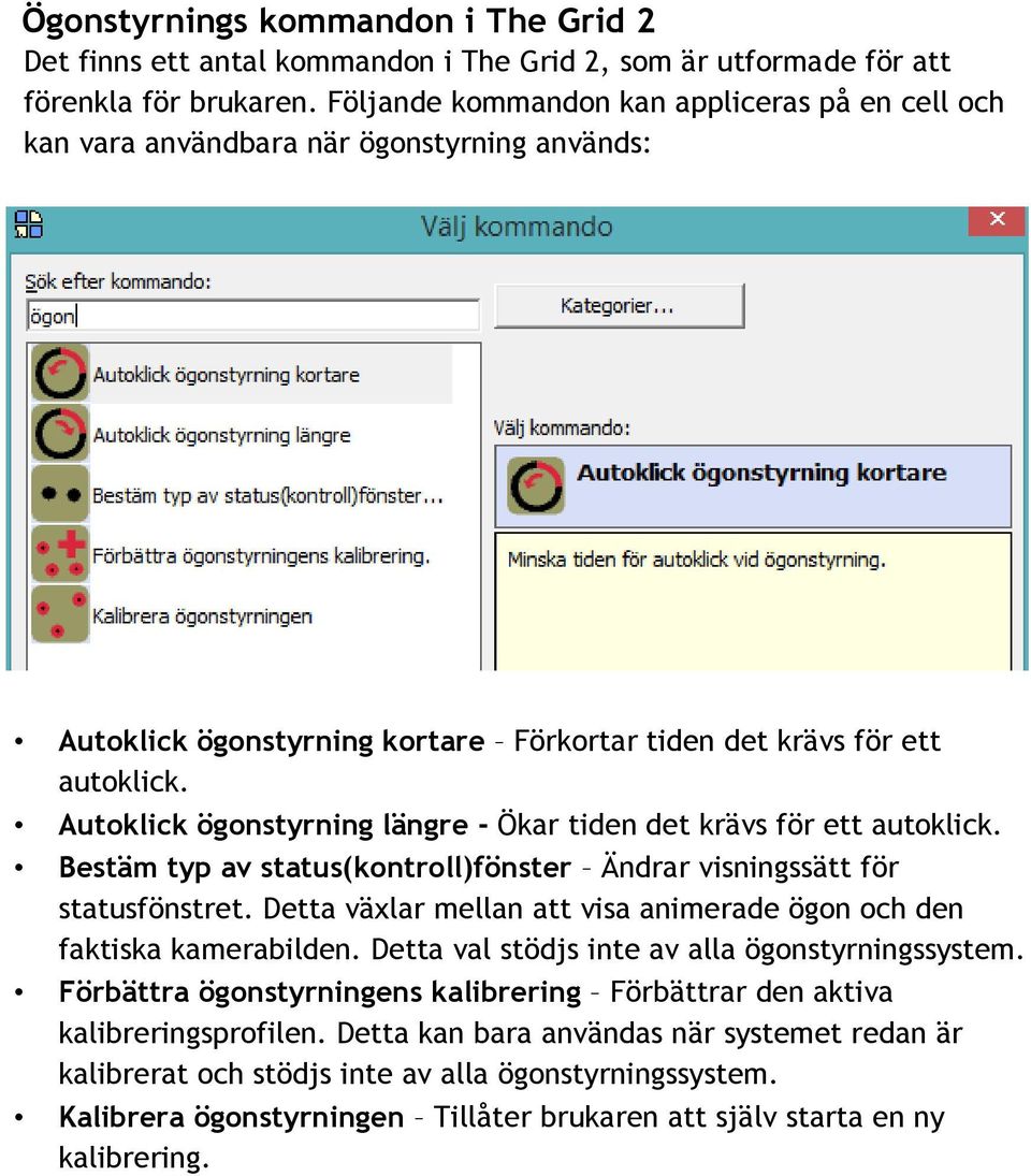 Autoklick ögonstyrning längre - Ökar tiden det krävs för ett autoklick. Bestäm typ av status(kontroll)fönster Ändrar visningssätt för statusfönstret.