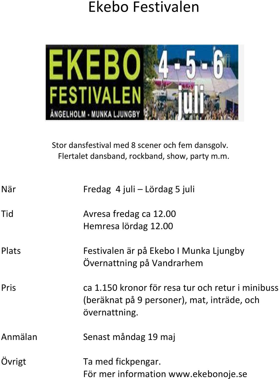 00 Plats Pris Anmälan Övrigt Festivalen är på Ekebo I Munka Ljungby Övernattning på Vandrarhem ca 1.