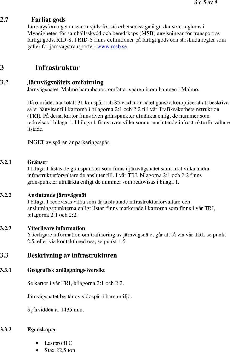 I RID-S finns definitioner på farligt gods och särskilda regler som gäller för järnvägstransporter. www.msb.se 3 Infrastruktur 3.