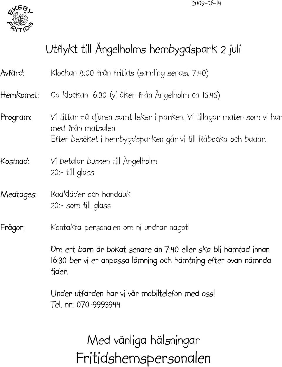 Efter besöket i hembygdsparken går vi till Råbocka och badar. Vi betalar bussen till Ängelholm.