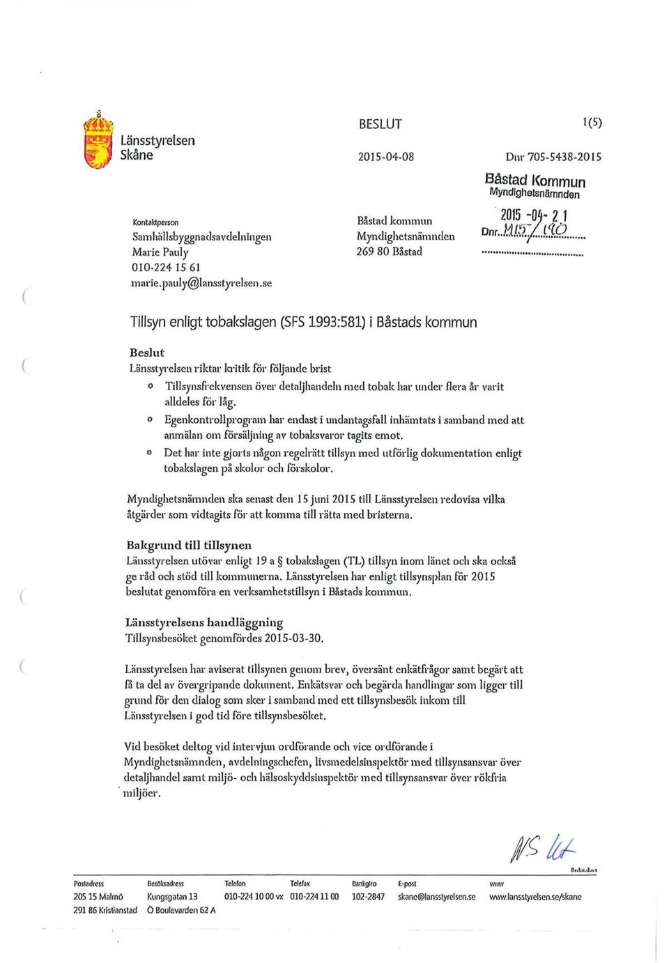 detaljhandeln med tobak har under flera år varit alldeles för låg. Egenkontrollprogrmn har endlst i undlntagsfall inhämtats i samband med att anmälan om försäljning av tobaksvaror tagits emot.