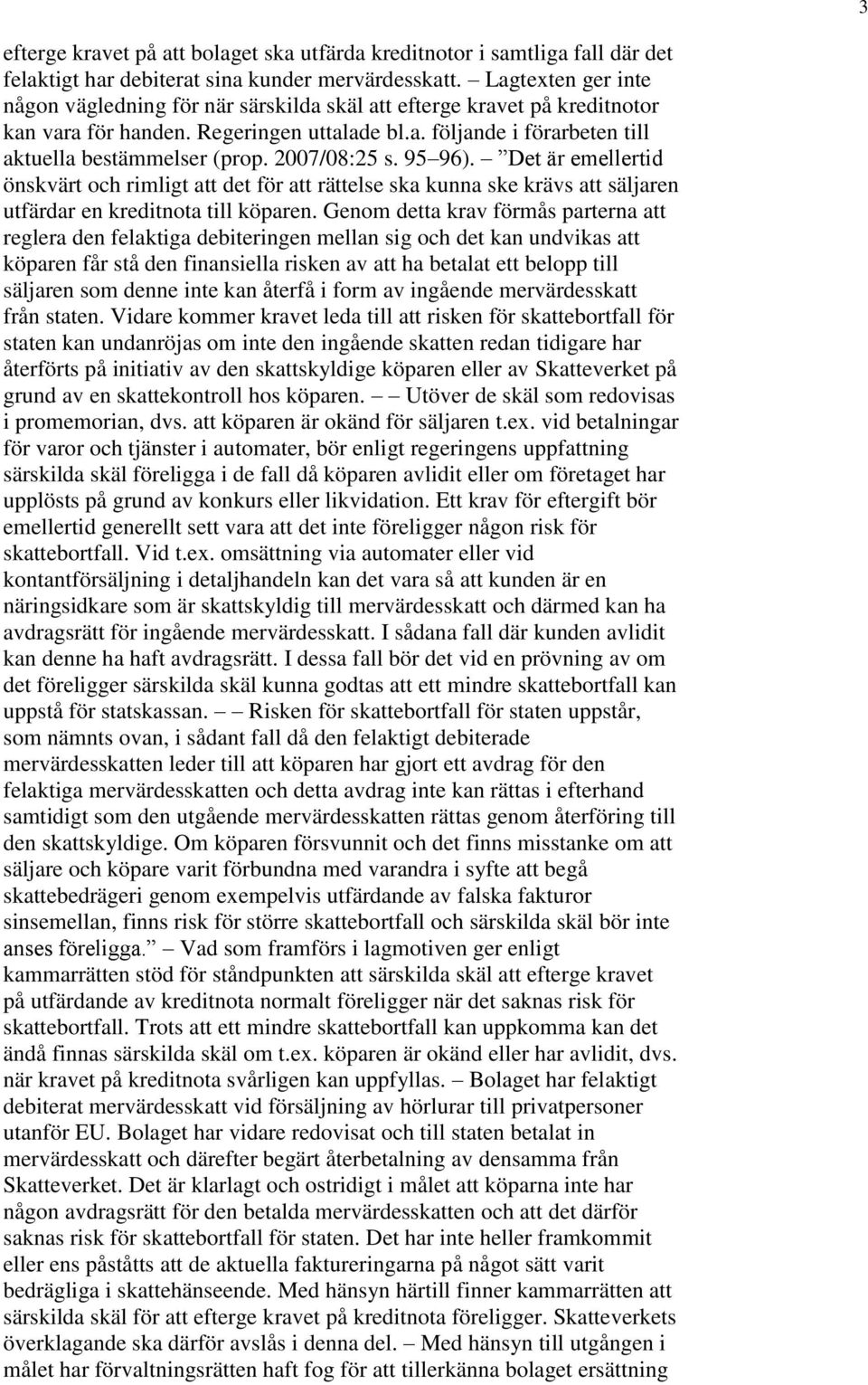 2007/08:25 s. 95 96). Det är emellertid önskvärt och rimligt att det för att rättelse ska kunna ske krävs att säljaren utfärdar en kreditnota till köparen.