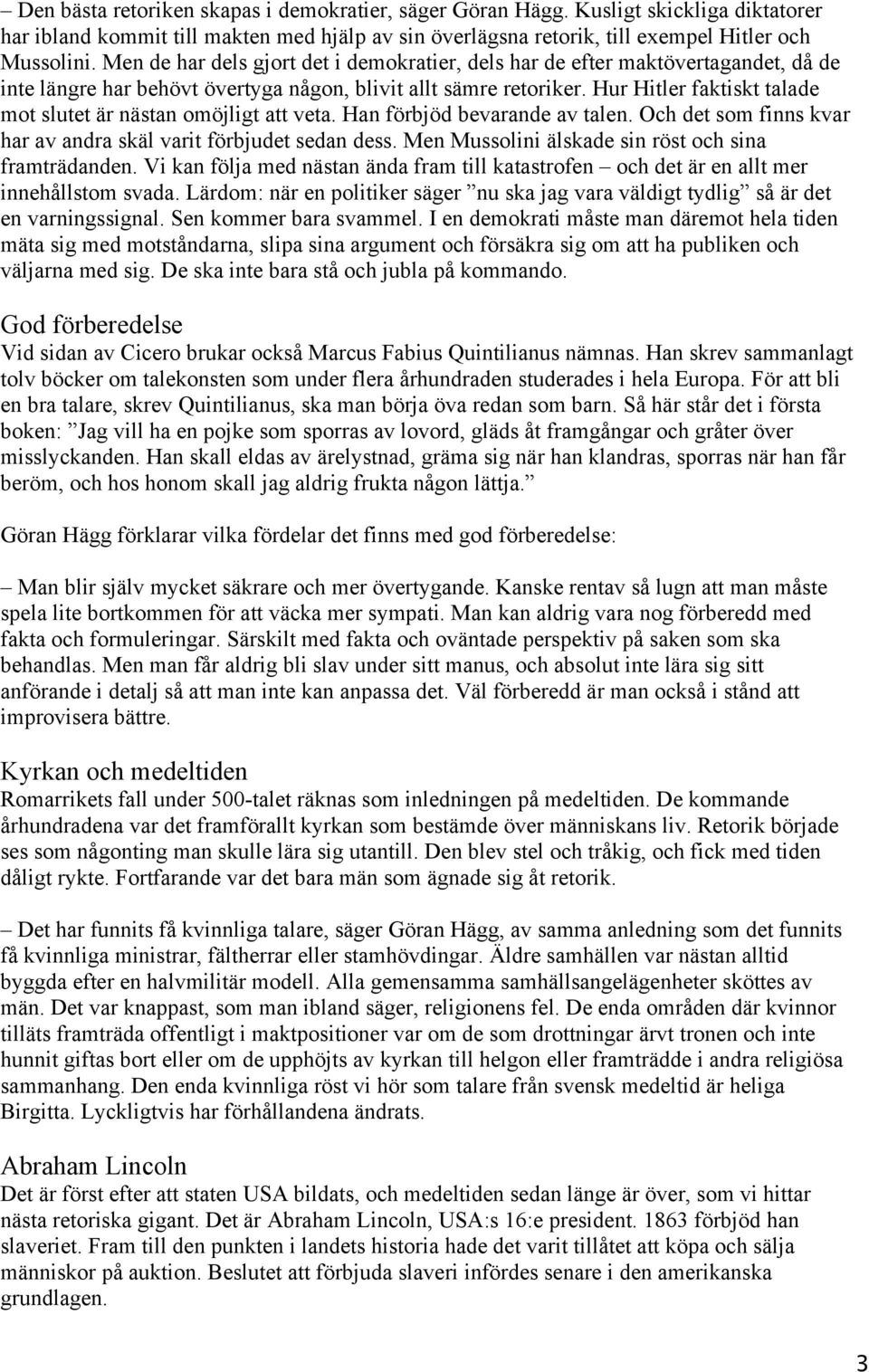 Hur Hitler faktiskt talade mot slutet är nästan omöjligt att veta. Han förbjöd bevarande av talen. Och det som finns kvar har av andra skäl varit förbjudet sedan dess.