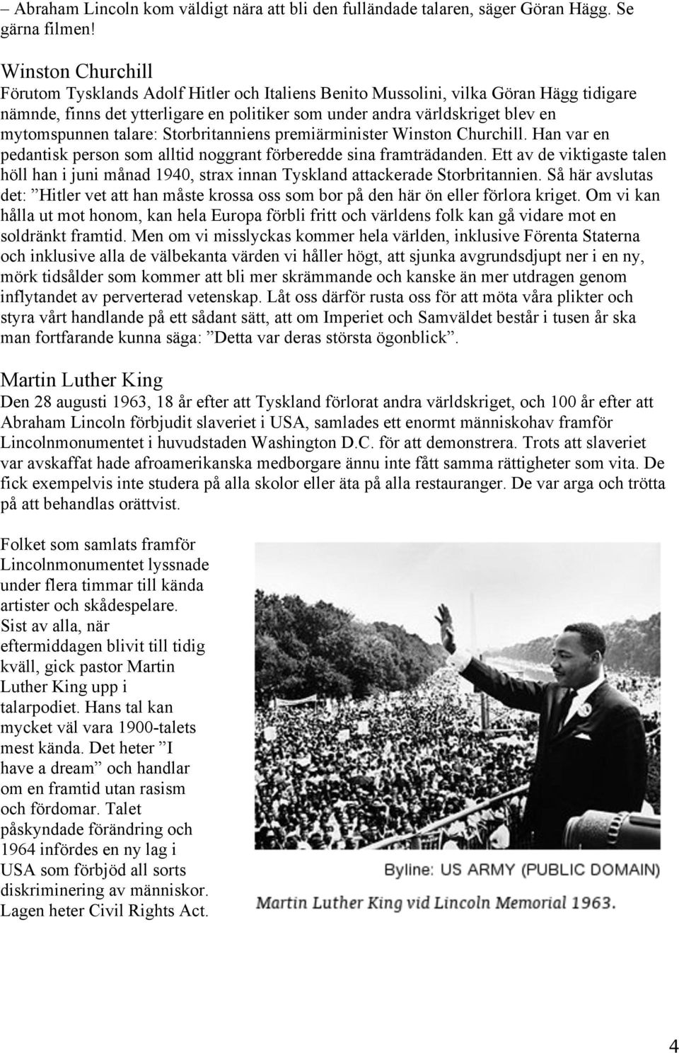 talare: Storbritanniens premiärminister Winston Churchill. Han var en pedantisk person som alltid noggrant förberedde sina framträdanden.