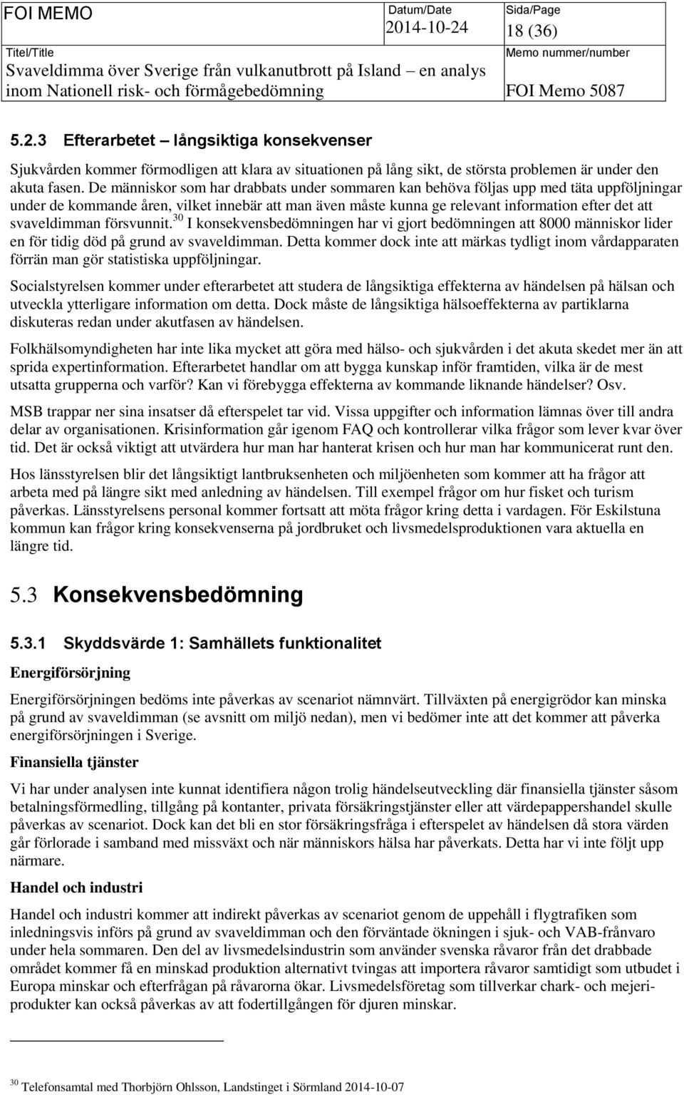 svaveldimman försvunnit. 30 I konsekvensbedömningen har vi gjort bedömningen att 8000 människor lider en för tidig död på grund av svaveldimman.