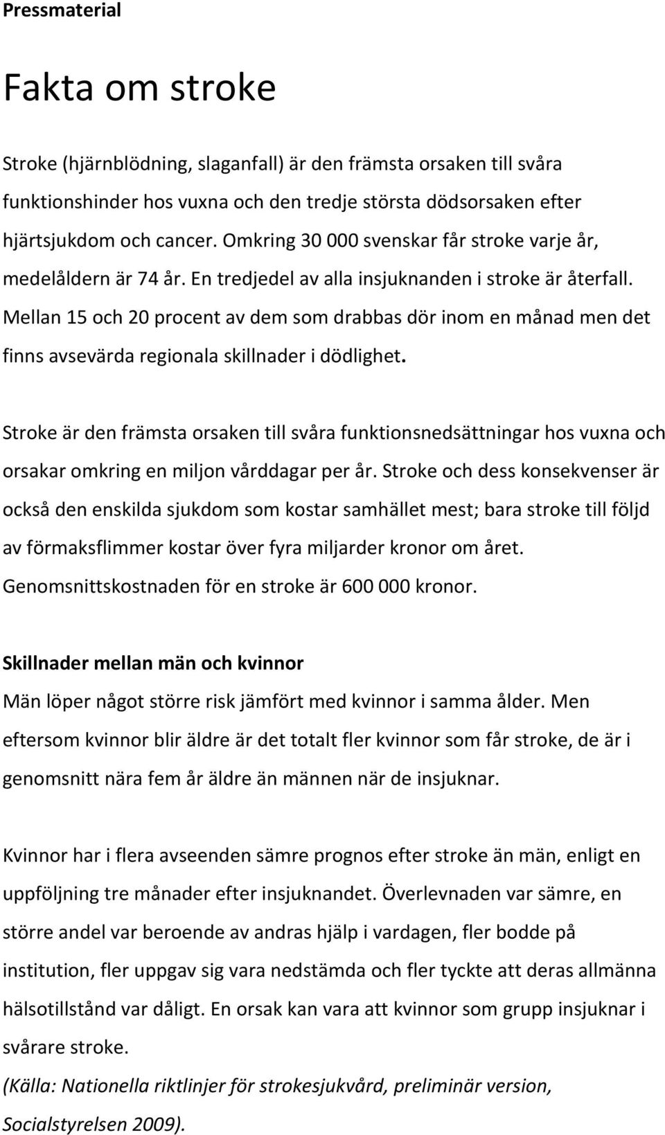 Mellan 15 och 20 procent av dem som drabbas dör inom en månad men det finns avsevärda regionala skillnader i dödlighet.