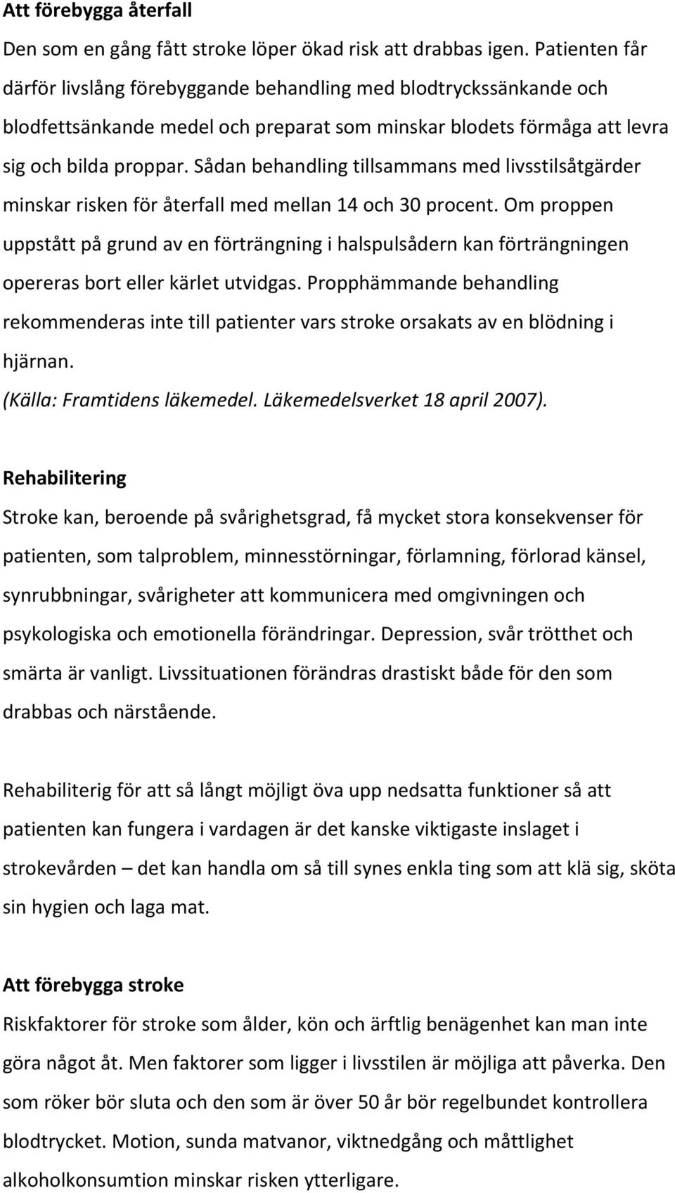 Sådan behandling tillsammans med livsstilsåtgärder minskar risken för återfall med mellan 14 och 30 procent.