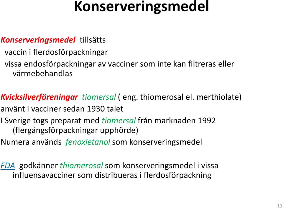 merthiolate) använt i vacciner sedan 1930 talet I Sverige togs preparat med tiomersal från marknaden 1992 (flergångsförpackningar