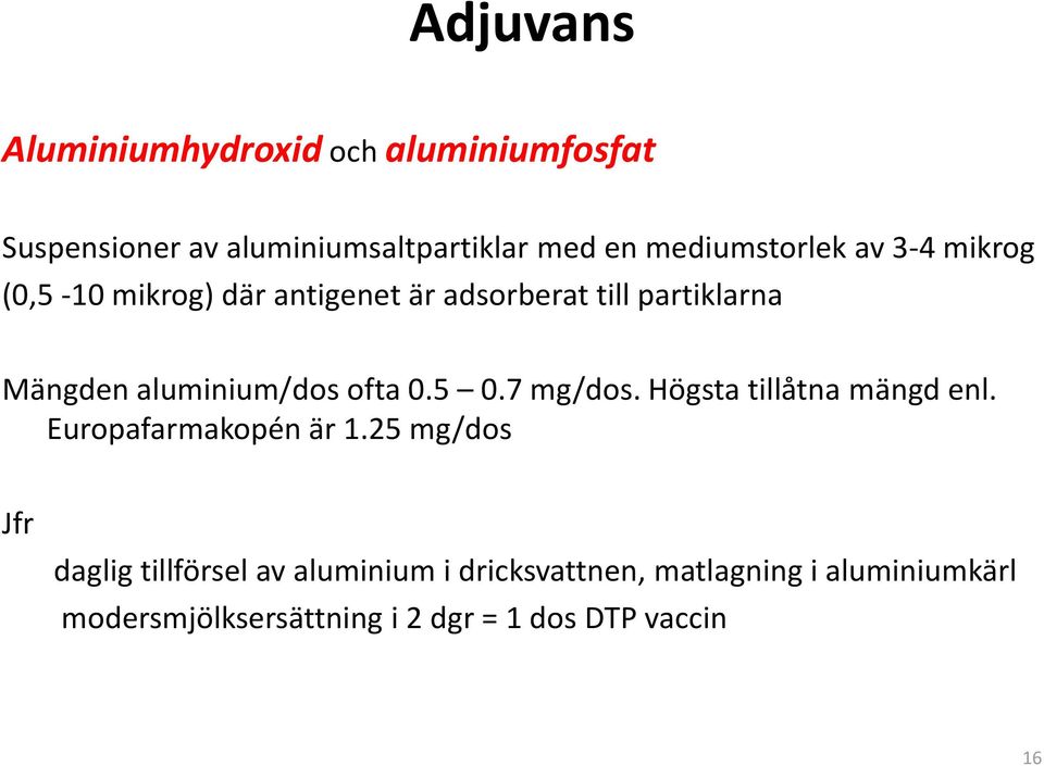 aluminium/dos ofta 0.5 0.7 mg/dos. Högsta tillåtna mängd enl. Europafarmakopén är 1.