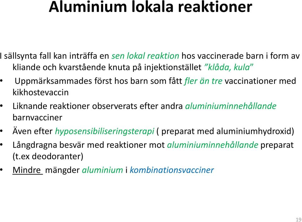 reaktioner observerats efter andra aluminiuminnehållande barnvacciner Även efter hyposensibiliseringsterapi ( preparat med