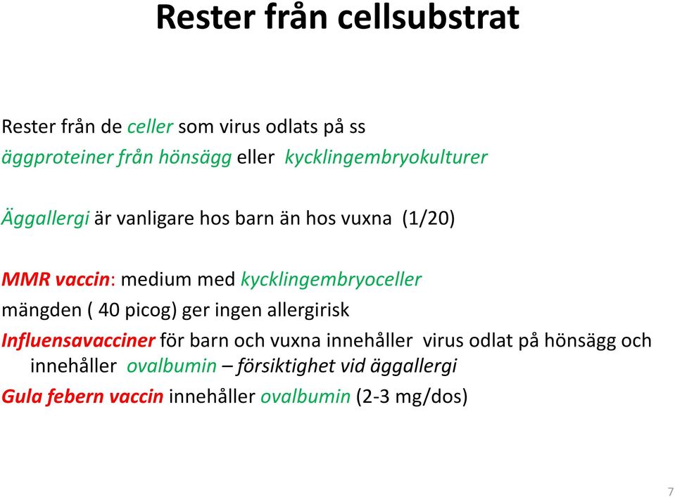 kycklingembryoceller mängden ( 40 picog) ger ingen allergirisk Influensavacciner för barn och vuxna innehåller