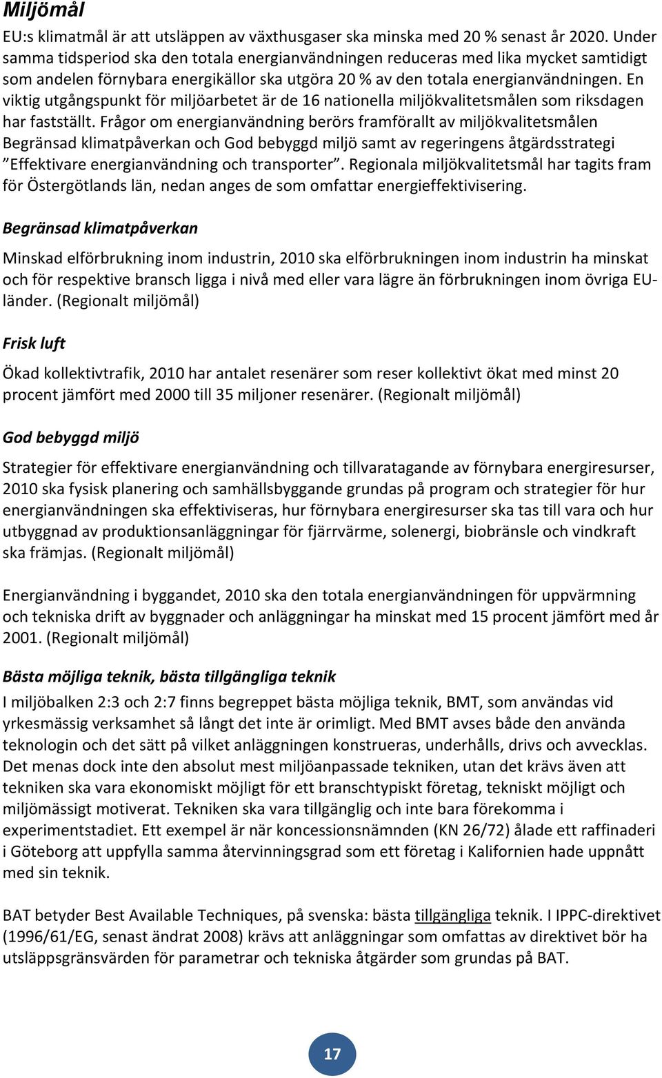En viktig utgångspunkt för miljöarbetet är de 16 nationella miljökvalitetsmålen som riksdagen har fastställt.