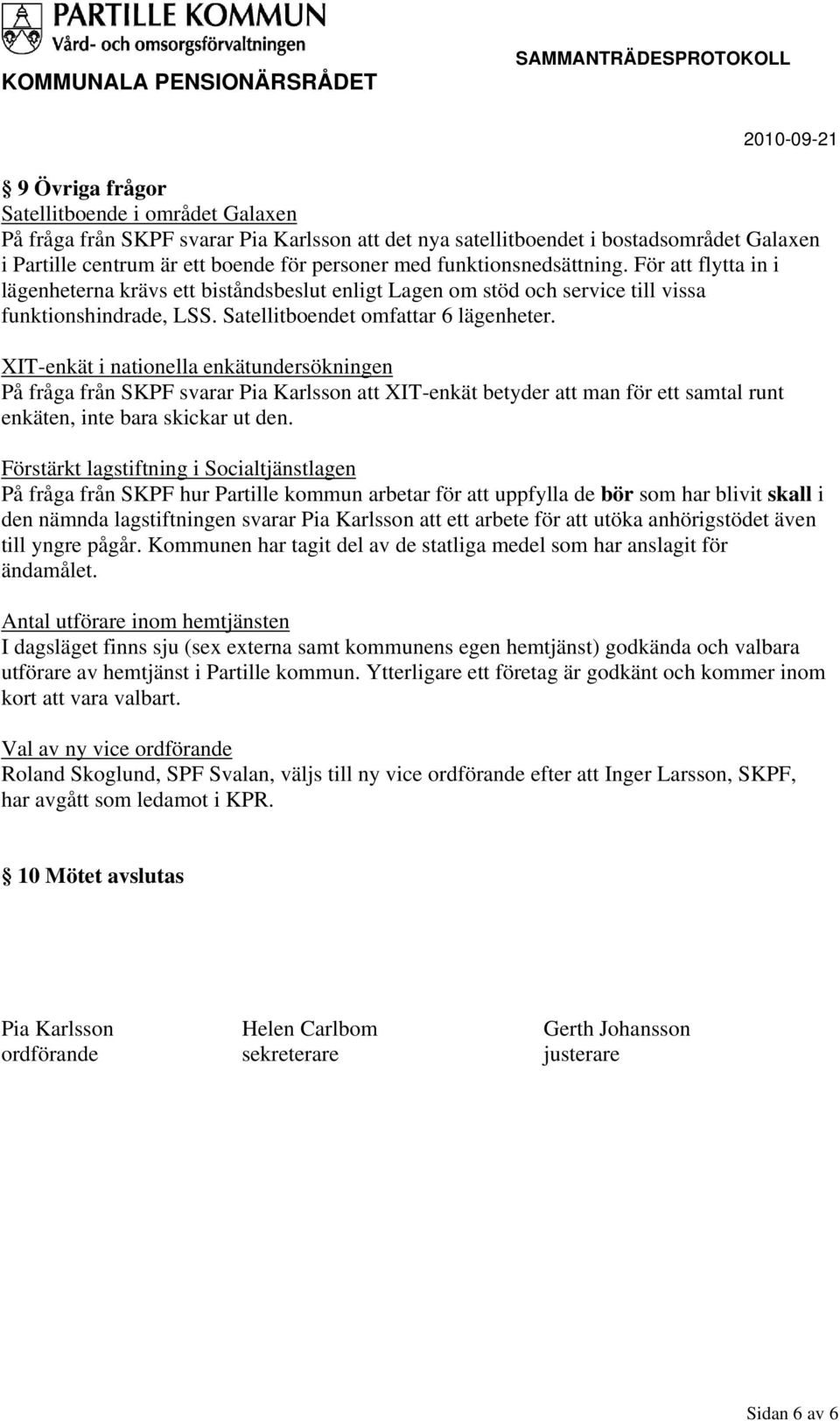 XIT-enkät i nationella enkätundersökningen På fråga från SKPF svarar Pia Karlsson att XIT-enkät betyder att man för ett samtal runt enkäten, inte bara skickar ut den.