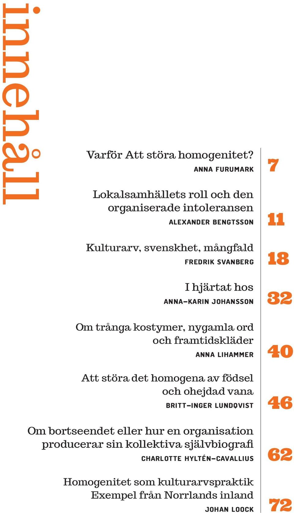 svanberg I hjärtat hos anna-karin johansson Om trånga kostymer, nygamla ord och framtidskläder anna lihammer Att störa det homogena av