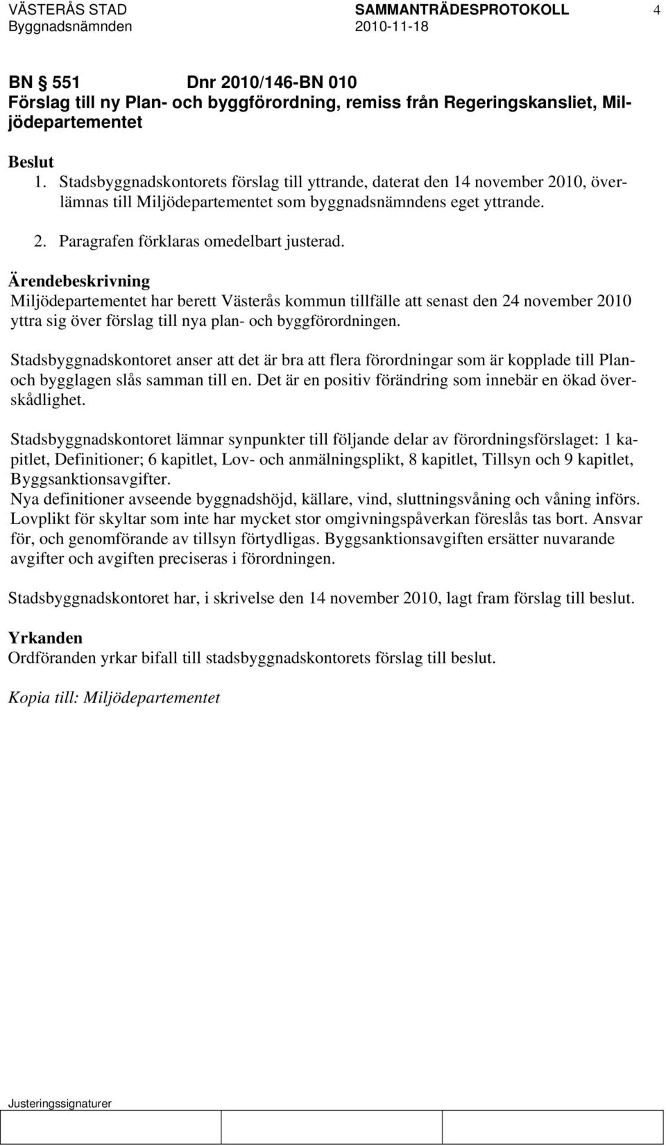 Miljödepartementet har berett Västerås kommun tillfälle att senast den 24 november 2010 yttra sig över förslag till nya plan- och byggförordningen.