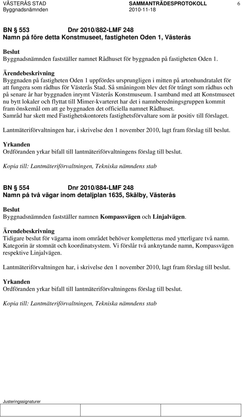 Så småningom blev det för trångt som rådhus och på senare år har byggnaden inrymt Västerås Konstmuseum.
