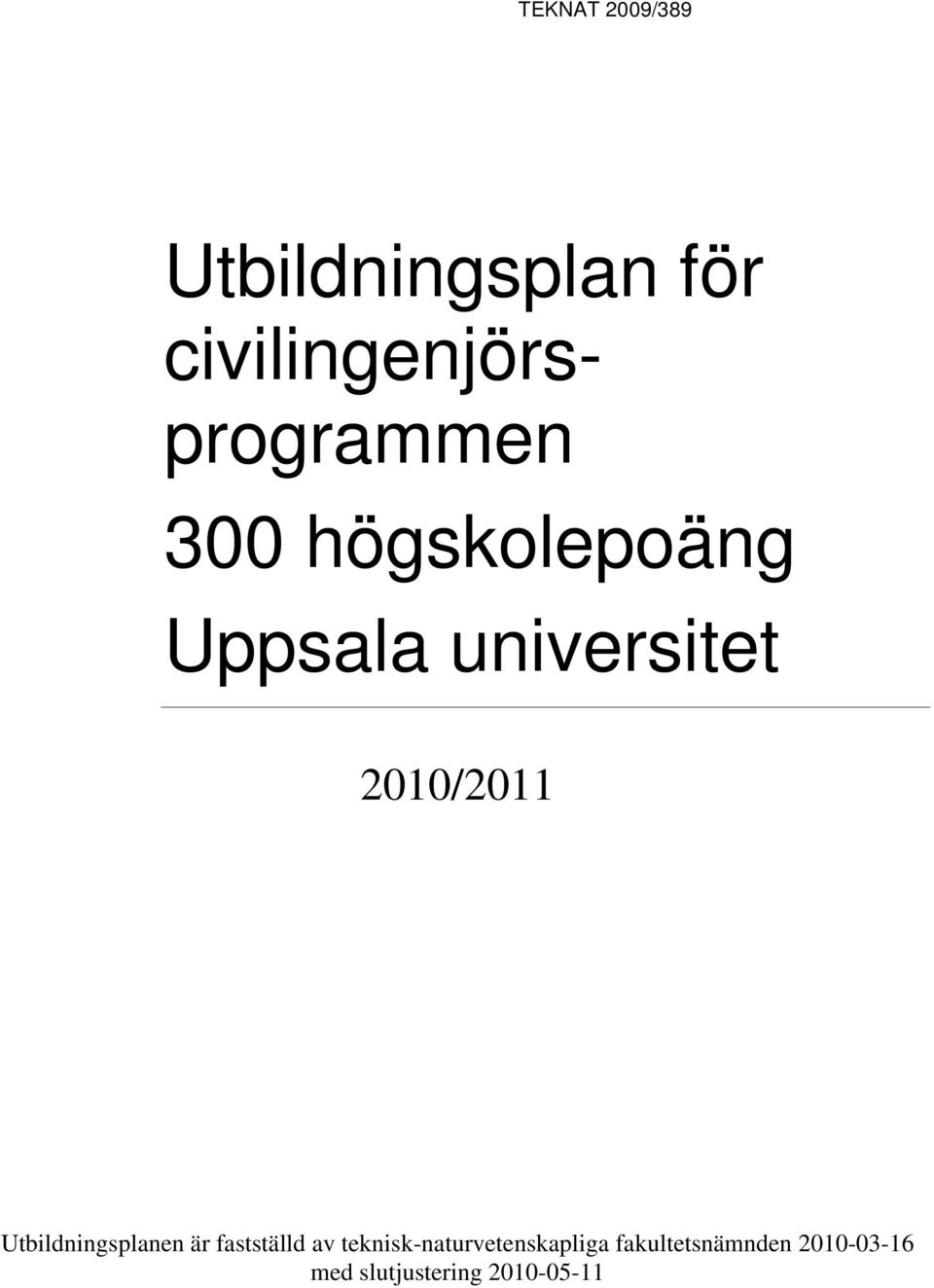 universitet 2010/2011 Utbildningsplanen är fastställd av