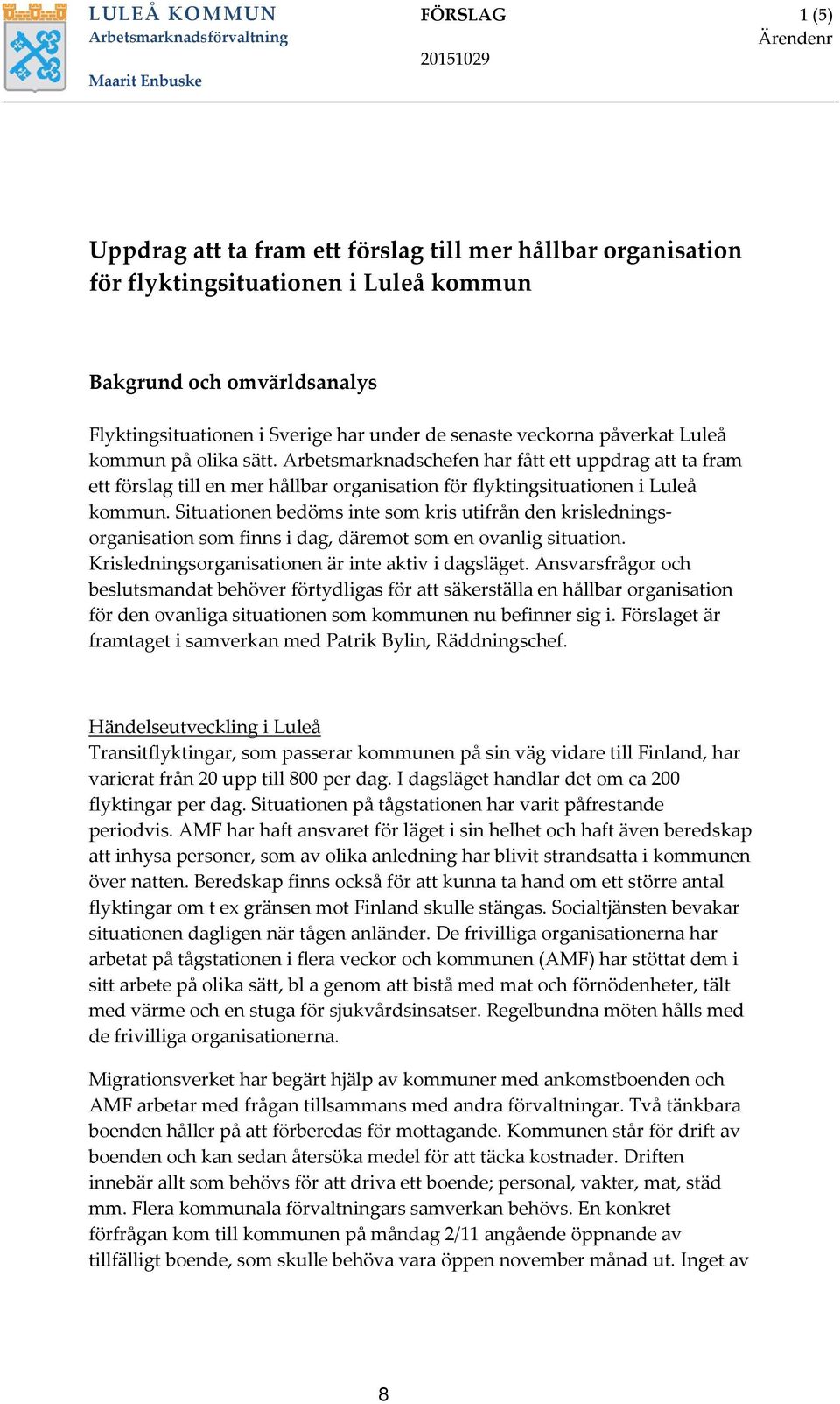 Arbetsmarknadschefen har fått ett uppdrag att ta fram ett förslag till en mer hållbar organisation för flyktingsituationen i Luleå kommun.
