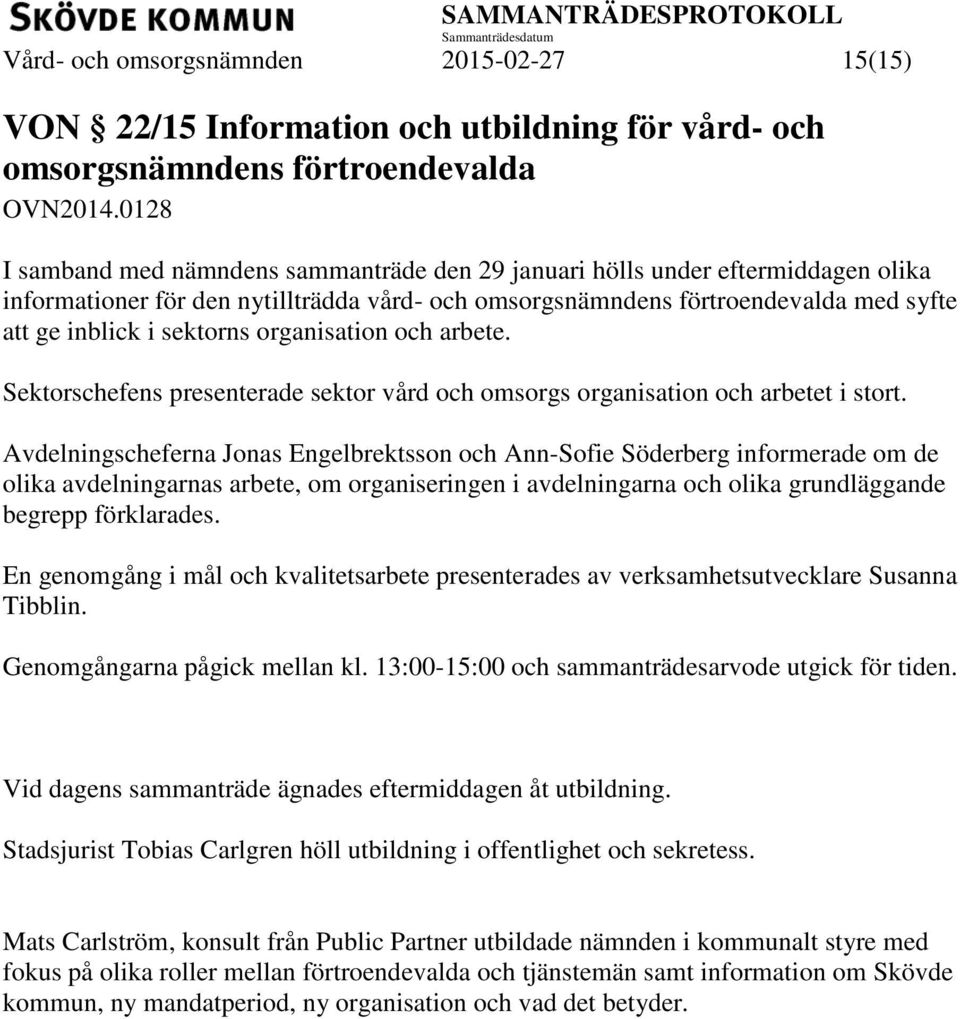 organisation och arbete. Sektorschefens presenterade sektor vård och omsorgs organisation och arbetet i stort.