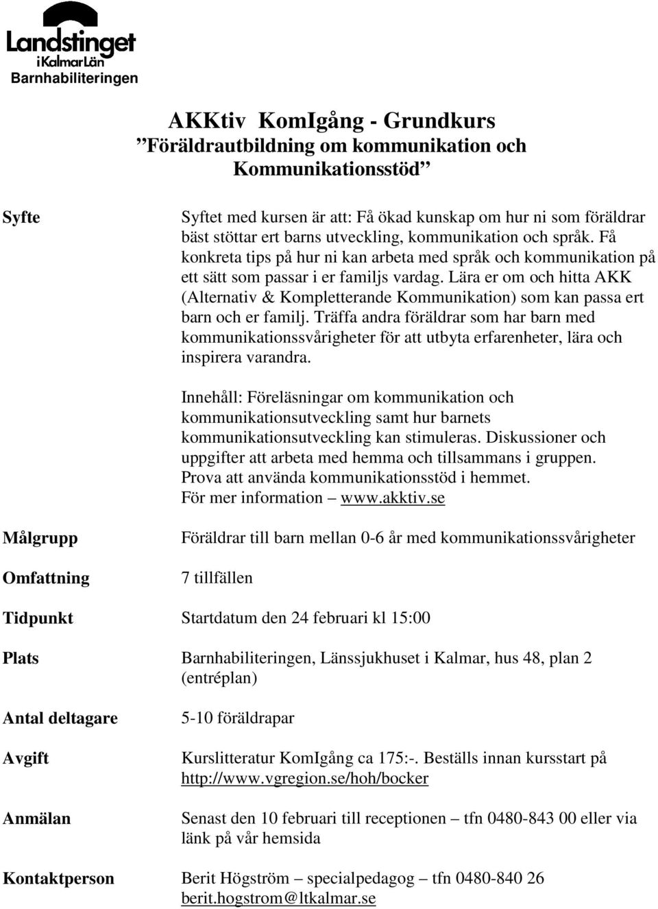 Lära er om och hitta AKK (Alternativ & Kompletterande Kommunikation) som kan passa ert barn och er familj.