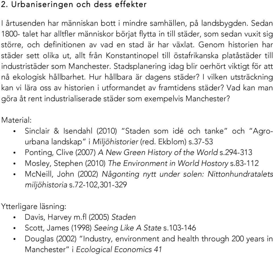 Genom historien har städer sett olika ut, allt från Konstantinopel till östafrikanska platåstäder till industristäder som Manchester.