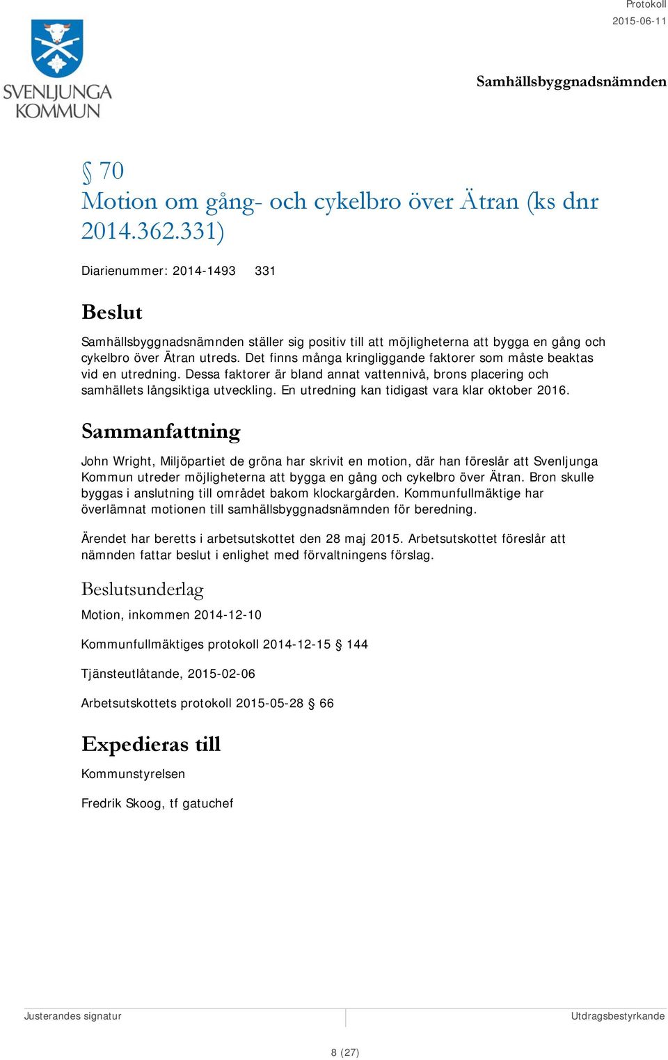 En utredning kan tidigast vara klar oktober 2016.