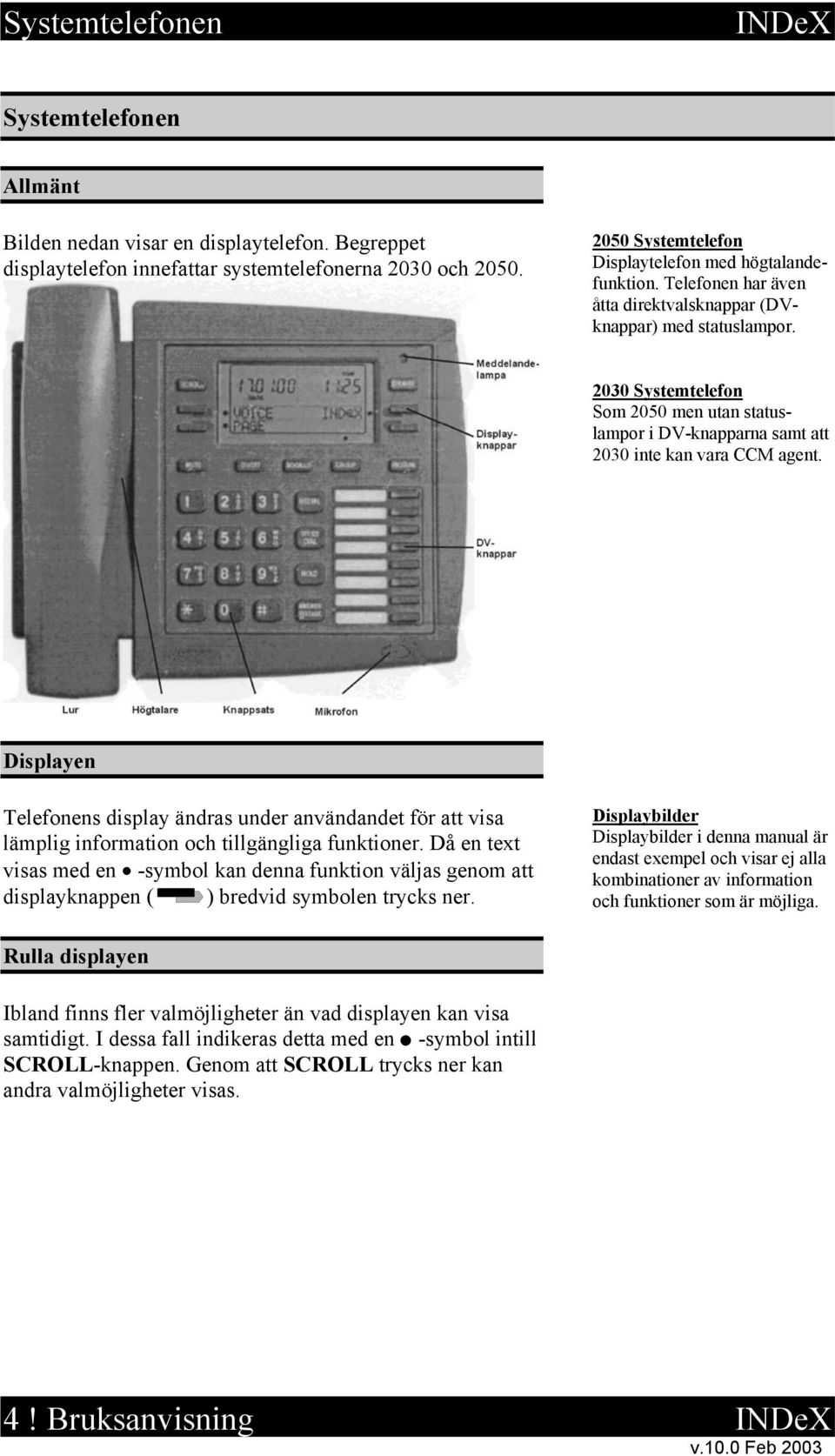 2030 Systemtelefon Som 2050 men utan statuslampor i DV-knapparna samt att 2030 inte kan vara CCM agent.