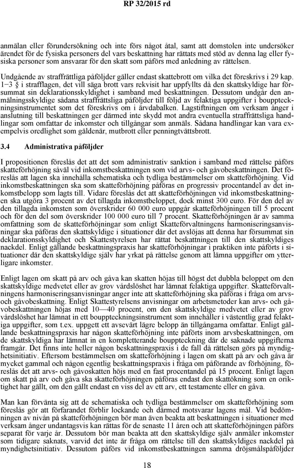 1 3 i strafflagen, det vill säga brott vars rekvisit har uppfyllts då den skattskyldige har försummat sin deklarationsskyldighet i samband med beskattningen.