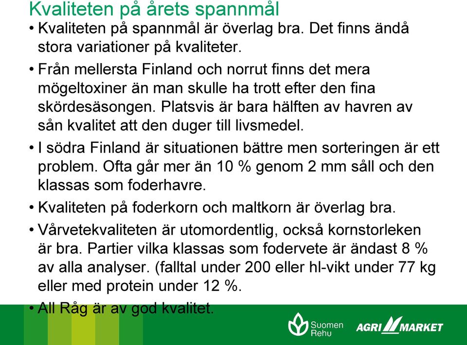 Platsvis är bara hälften av havren av sån kvalitet att den duger till livsmedel. I södra Finland är situationen bättre men sorteringen är ett problem.