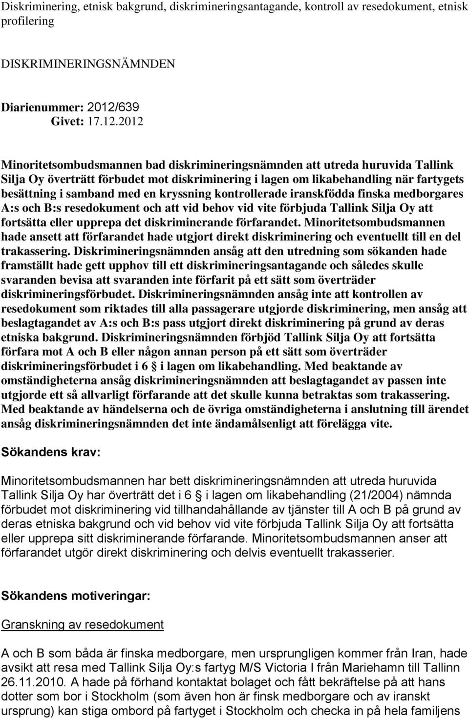 2012 Minoritetsombudsmannen bad diskrimineringsnämnden att utreda huruvida Tallink Silja Oy överträtt förbudet mot diskriminering i lagen om likabehandling när fartygets besättning i samband med en