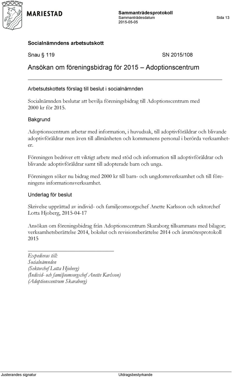 Föreningen bedriver ett viktigt arbete med stöd och information till adoptivföräldrar och blivande adoptivföräldrar samt till adopterade barn och unga.