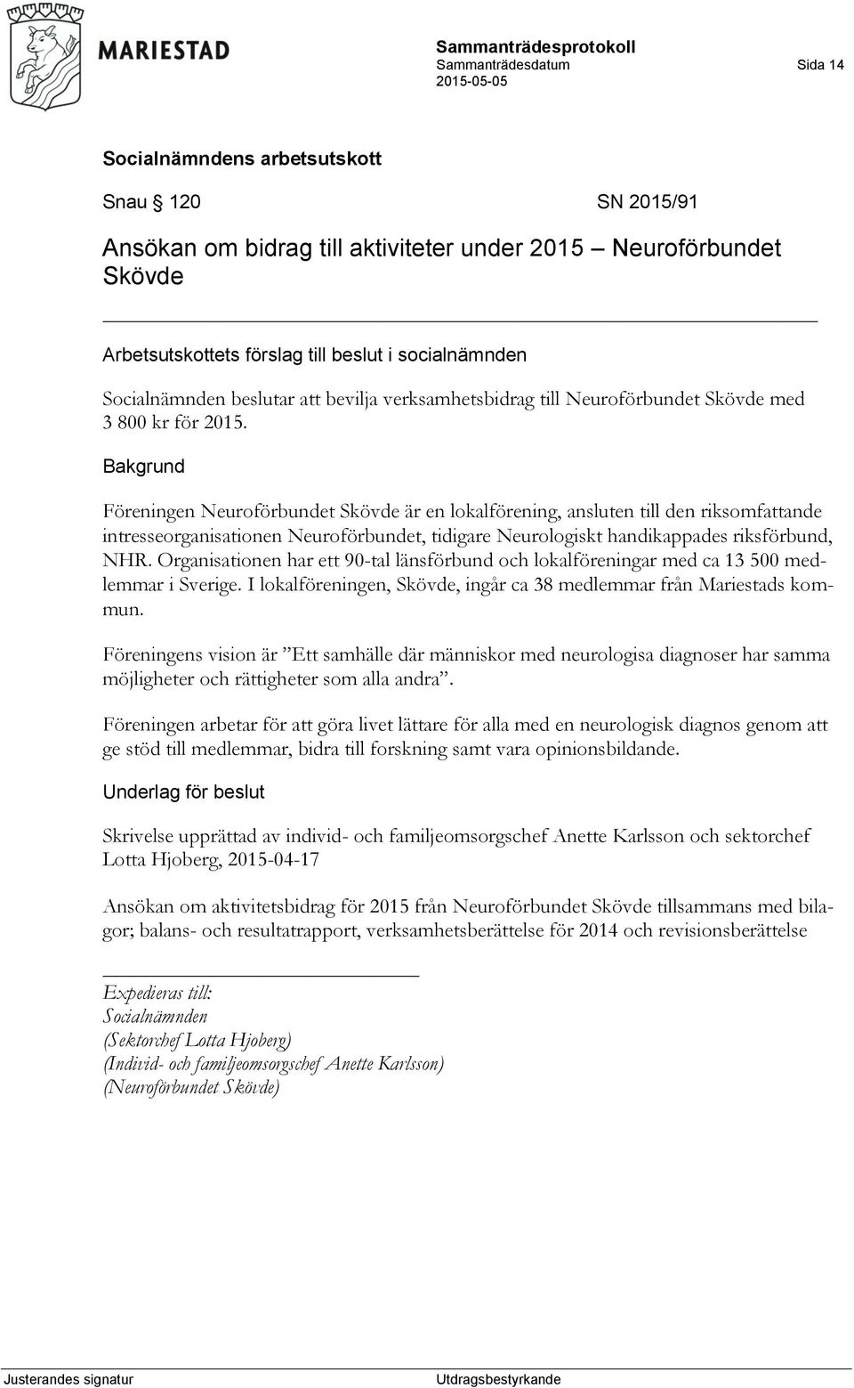 Organisationen har ett 90-tal länsförbund och lokalföreningar med ca 13 500 medlemmar i Sverige. I lokalföreningen, Skövde, ingår ca 38 medlemmar från Mariestads kommun.