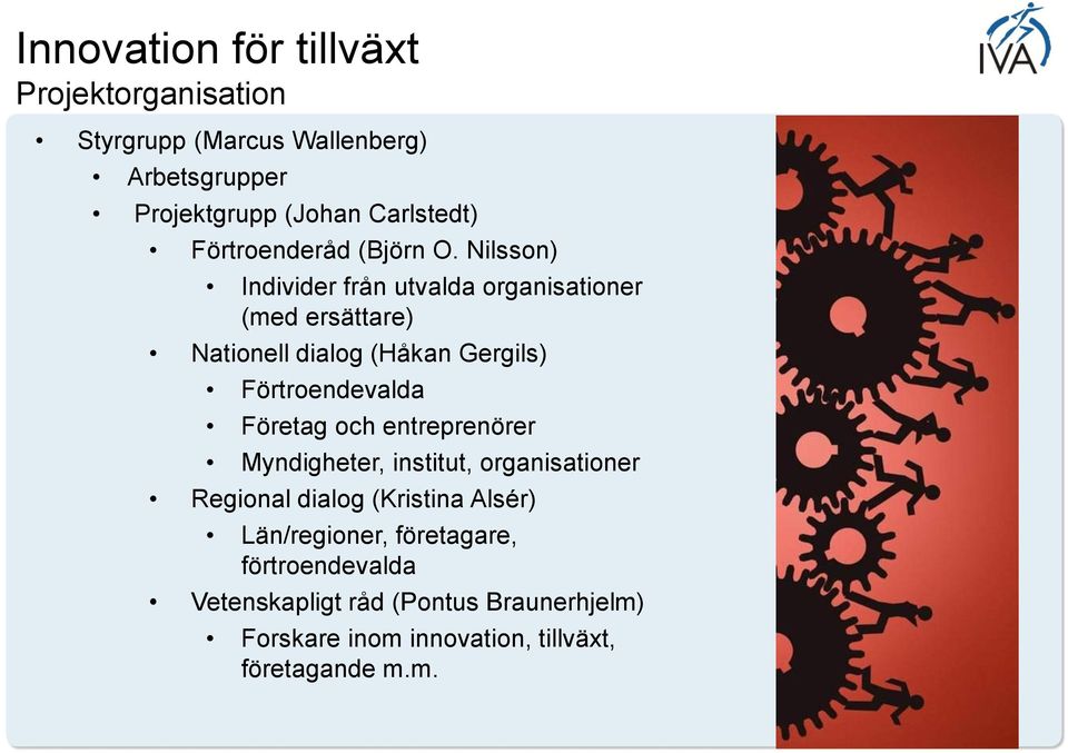 Nilsson) Individer från utvalda organisationer (med ersättare) Nationell dialog (Håkan Gergils) Förtroendevalda Företag