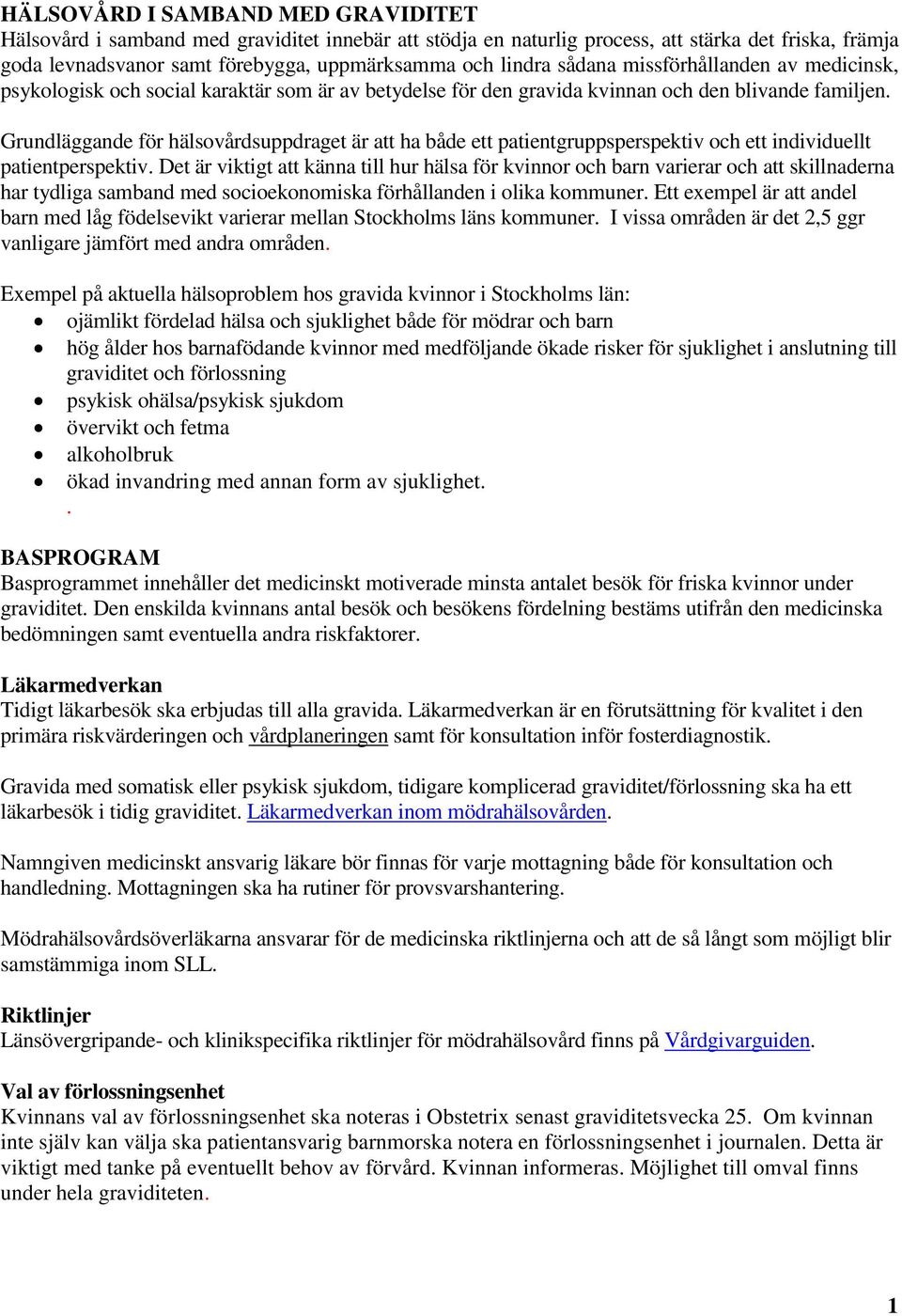Grundläggande för hälsovårdsuppdraget är att ha både ett patientgruppsperspektiv och ett individuellt patientperspektiv.