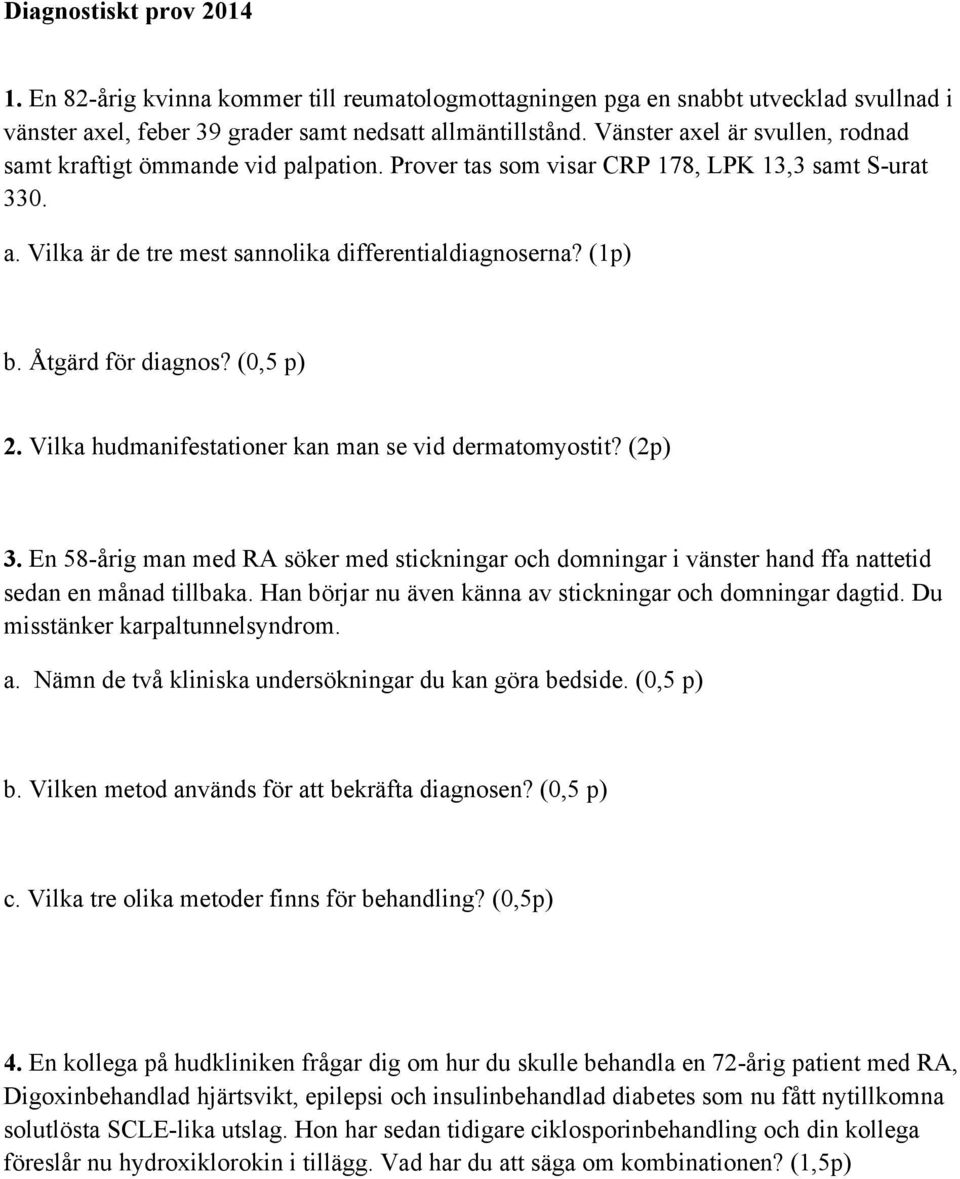 Åtgärd för diagnos? (0,5 p) 2. Vilka hudmanifestationer kan man se vid dermatomyostit? (2p) 3.