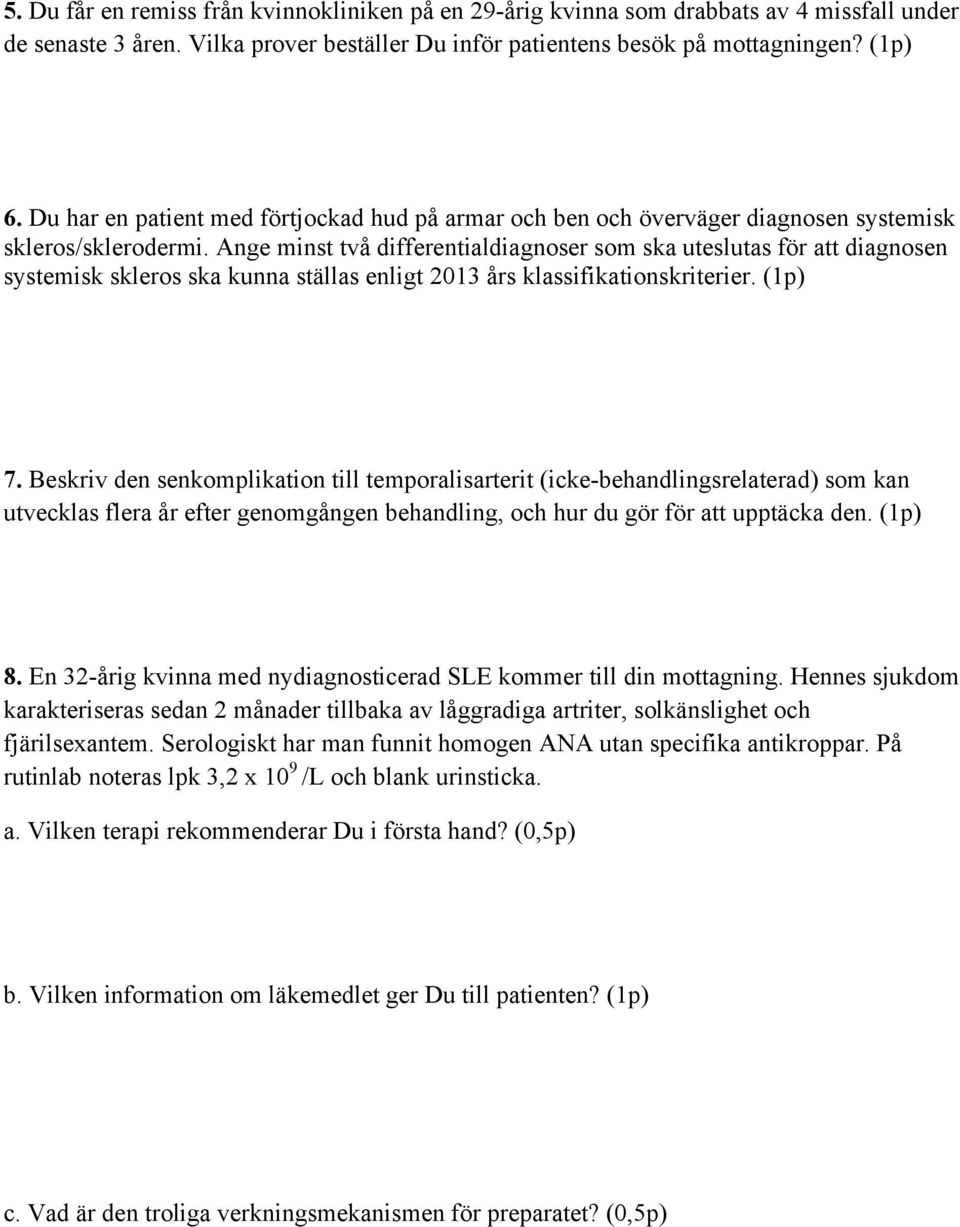 Ange minst två differentialdiagnoser som ska uteslutas för att diagnosen systemisk skleros ska kunna ställas enligt 2013 års klassifikationskriterier. (1p) 7.