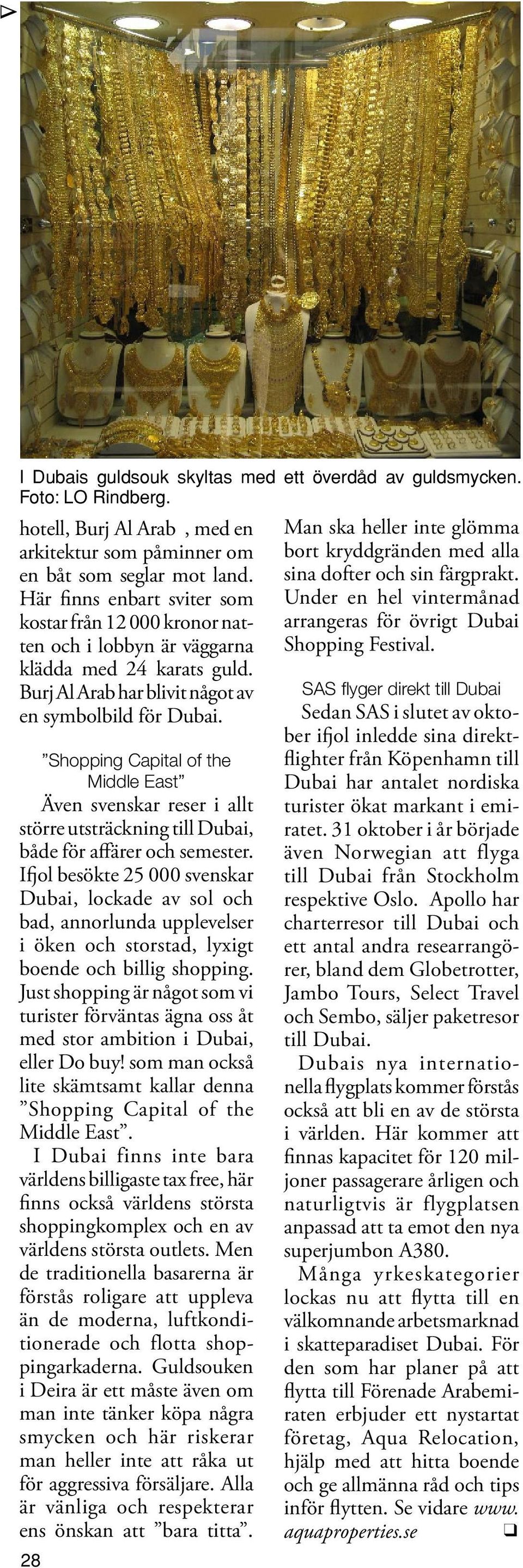 Shopping Capital of the Middle East Även svenskar reser i allt större utsträckning till Dubai, både för affärer och semester.