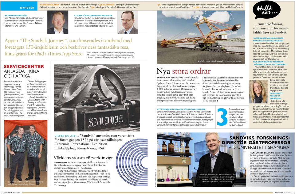 / 2 7 så många personer jobbar med FoU på Sandvik. Ny ekonomidirektör Emil Nilsson har utsetts till ekonomi direktör och medlem av koncernledningen i Sandvik. Han kommer senast från Ericsson.