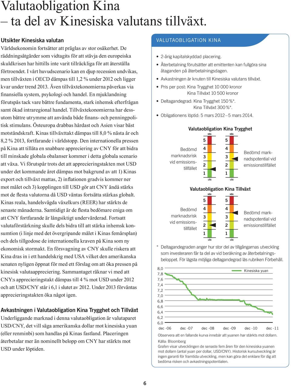 I vårt huvudscenario kan en djup recession undvikas, men tillväxten i OECD dämpas till, % under 0 och ligger kvar under trend 0.