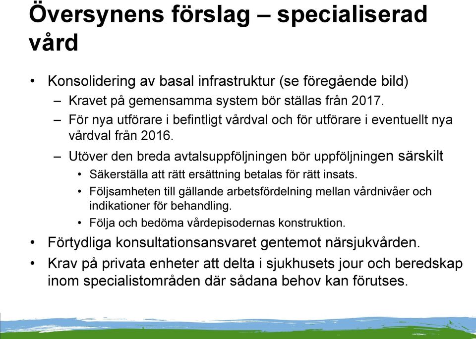 Utöver den breda avtalsuppföljningen bör uppföljningen särskilt Säkerställa att rätt ersättning betalas för rätt insats.