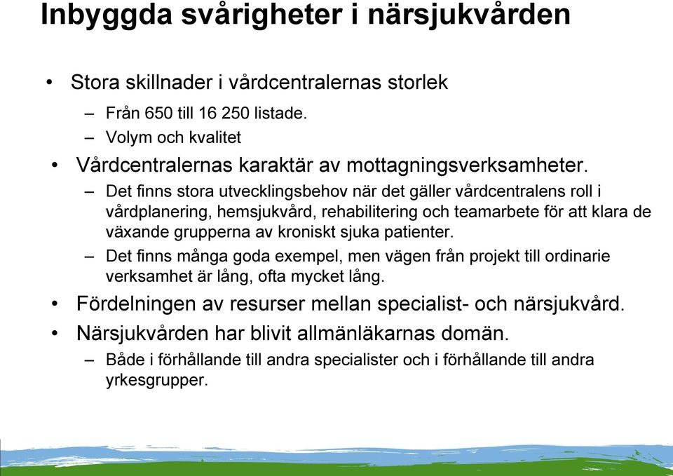 Det finns stora utvecklingsbehov när det gäller vårdcentralens roll i vårdplanering, hemsjukvård, rehabilitering och teamarbete för att klara de växande grupperna av
